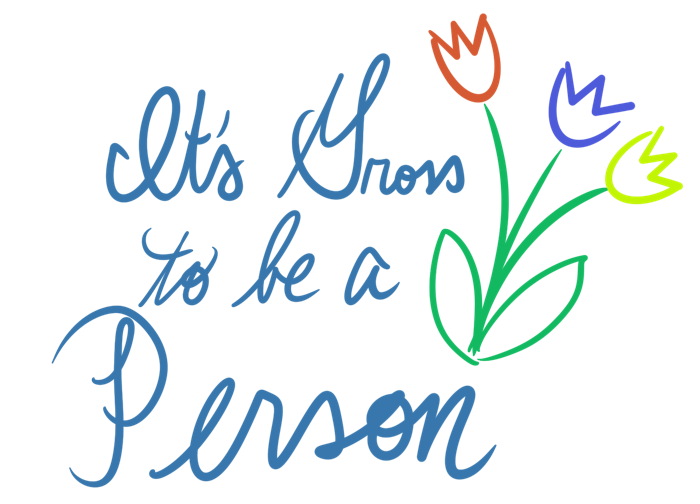 It's Gross to Be a Person design